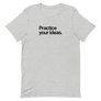 Practice Your Ideas Unisex Tee