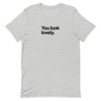 You Look Lovely Unisex Tee