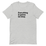 Everything Is Gonna Be Okay Unisex Tee