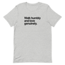 Walk Humbly and Love Genuinely Unisex Tee