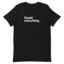 Doubt Everything Unisex Tee