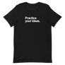 Practice Your Ideas Unisex Tee