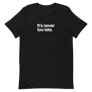 It's Never Too Late Unisex Tee
