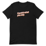 Careful What You Say Unisex Tee