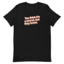 You Think It's a Secret Unisex Tee