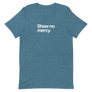 Show No Mercy Unisex Tee