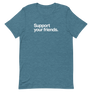 Support Your Friends Unisex Tee