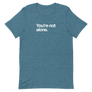 You're Not Alone Unisex Tee
