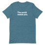 The World Needs You Unisex Tee