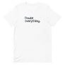 Doubt Everything Unisex Tee