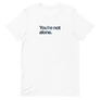 You're Not Alone Unisex Tee