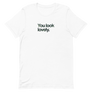 You Look Lovely Unisex Tee
