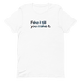 Fake It Till You Make It Unisex Tee