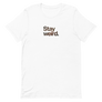 Stay Weird Unisex Tee