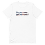 Do You Ever Get Nervous Unisex Tee