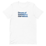 Dream of Something Marvelous Unisex Tee