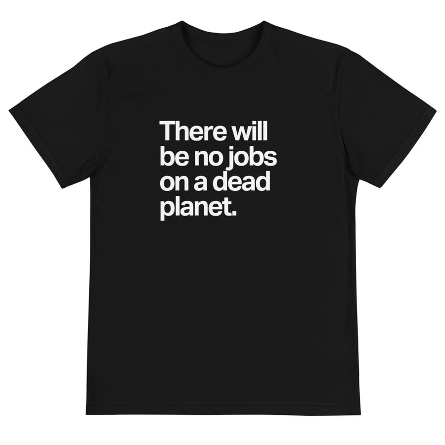 No Jobs on a Dead Planet Eco Tee