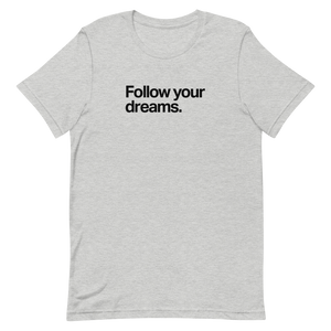 Follow Your Dreams Unisex Tee