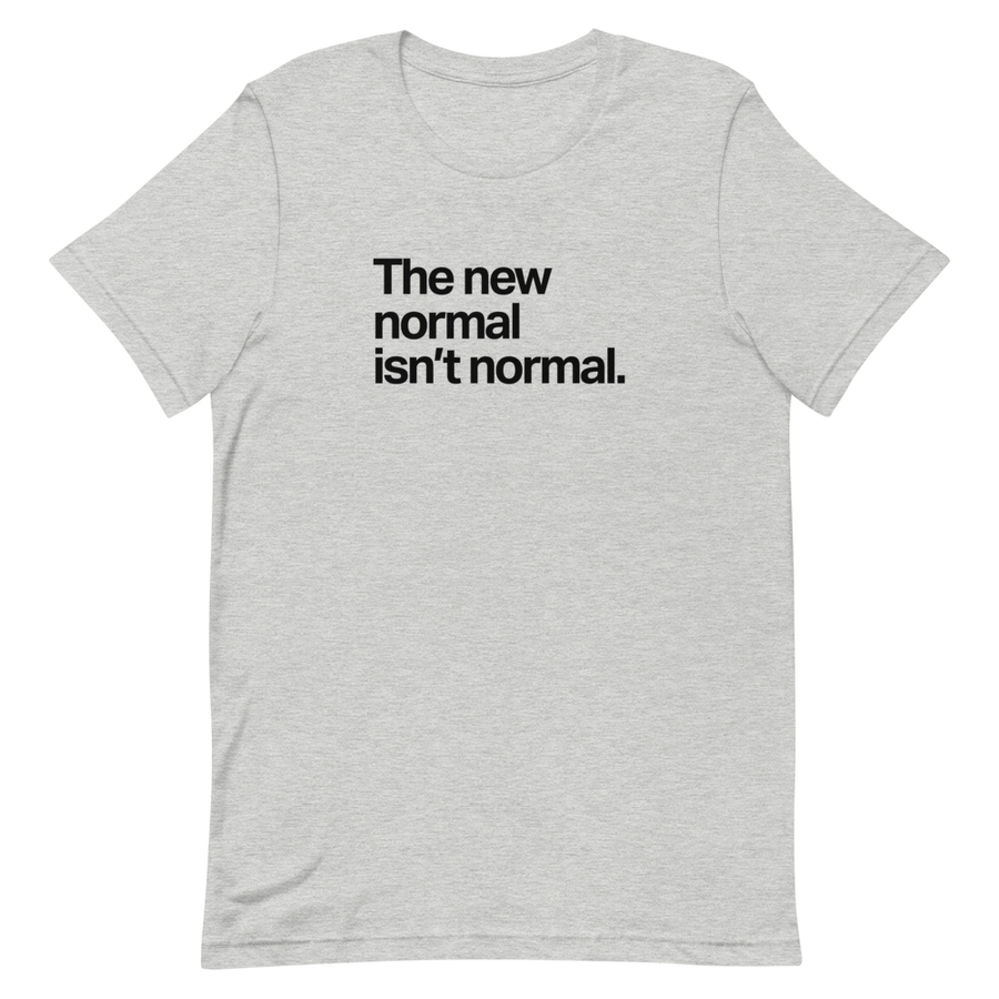 The New Normal Isn't Normal Unisex Tee