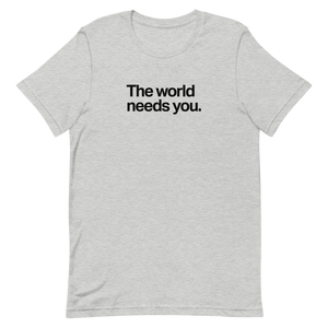 The World Needs You Unisex Tee