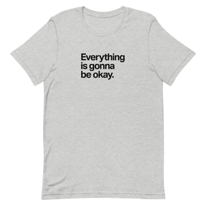 Everything Is Gonna Be Okay Unisex Tee