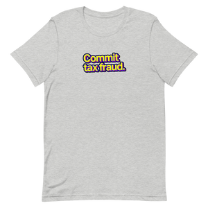 Commit Tax Fraud Unisex Tee