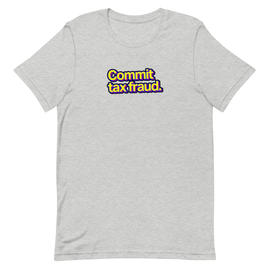 Commit Tax Fraud Unisex Tee