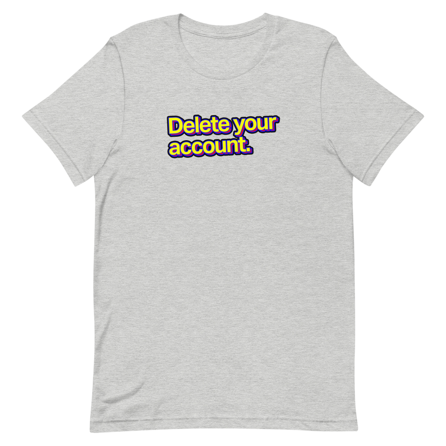 Delete Your Account Unisex Tee