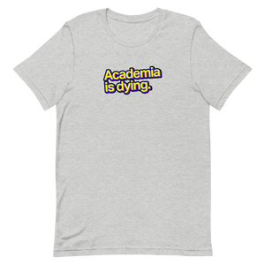Academia Is Dying Unisex Tee