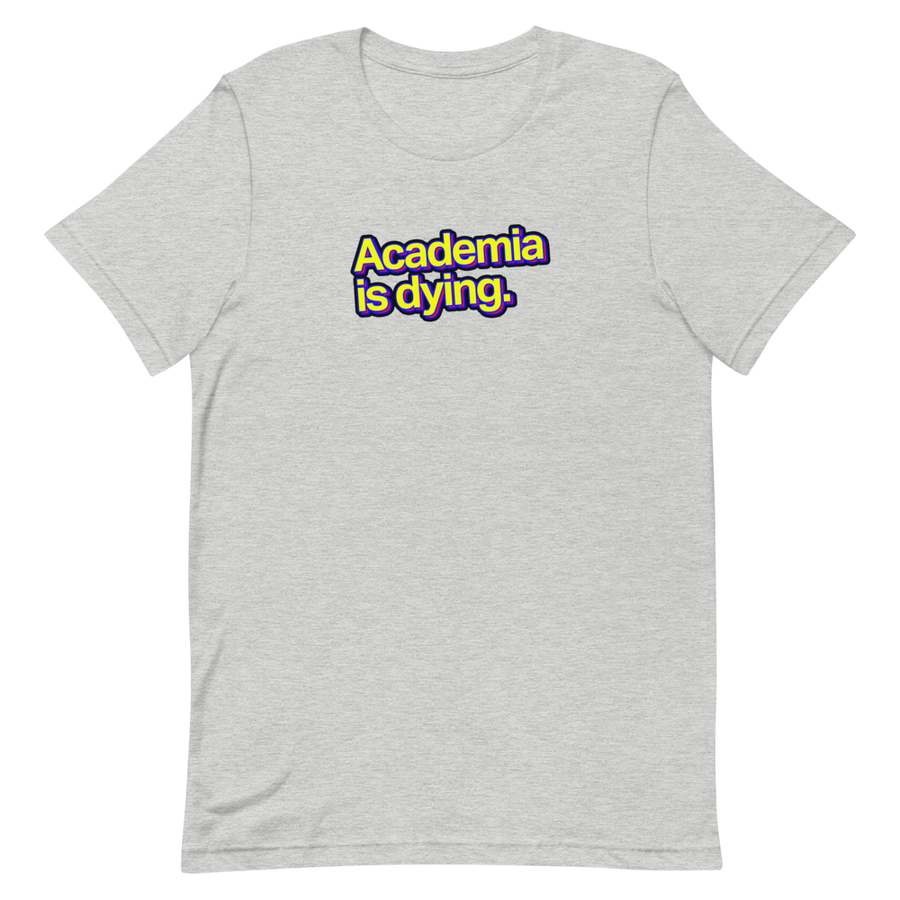 Academia Is Dying Unisex Tee