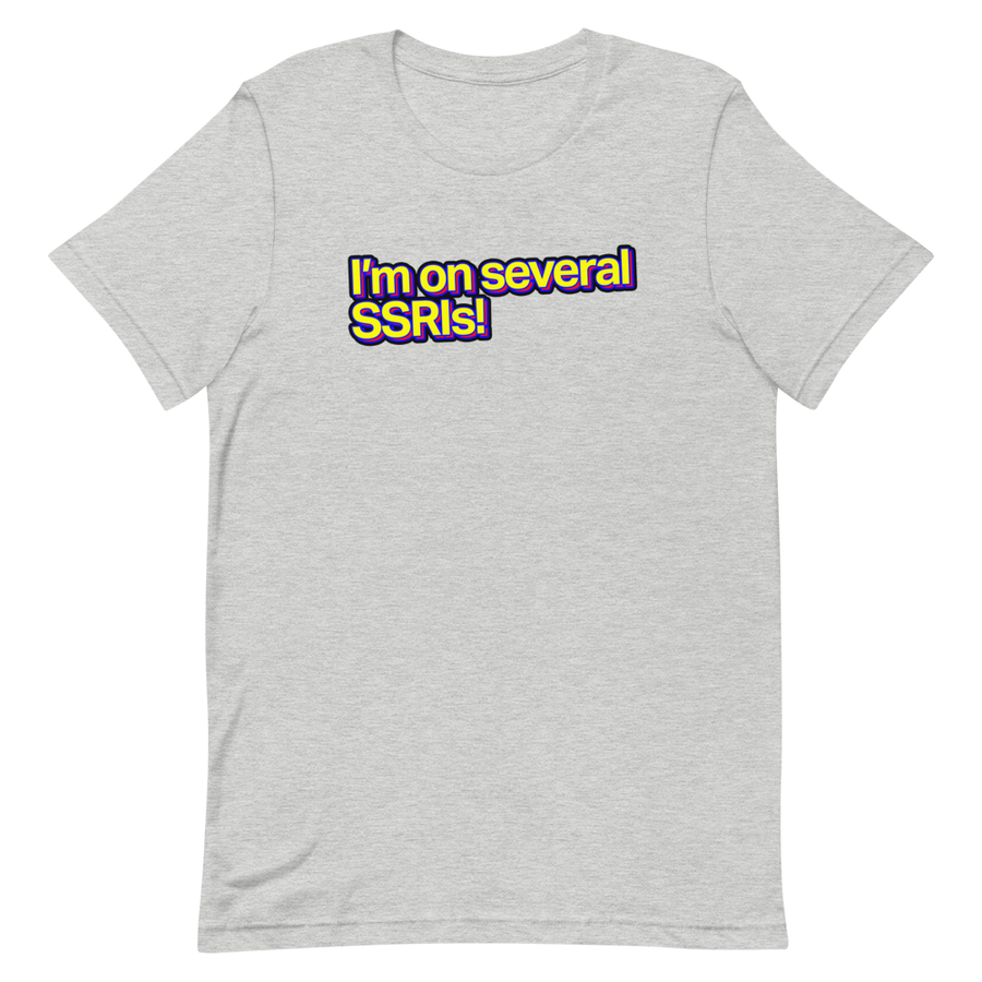 I'm On Several SSRIs Unisex Tee