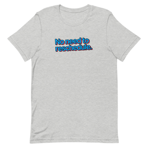 No Need To Reschedule Unisex Tee