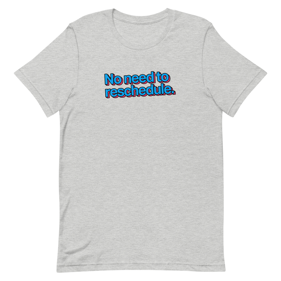 No Need To Reschedule Unisex Tee