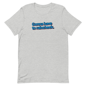 Gonna Have to Raincheck Unisex Tee