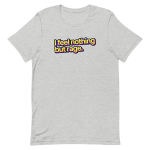 I Feel Nothing But Rage Unisex Tee