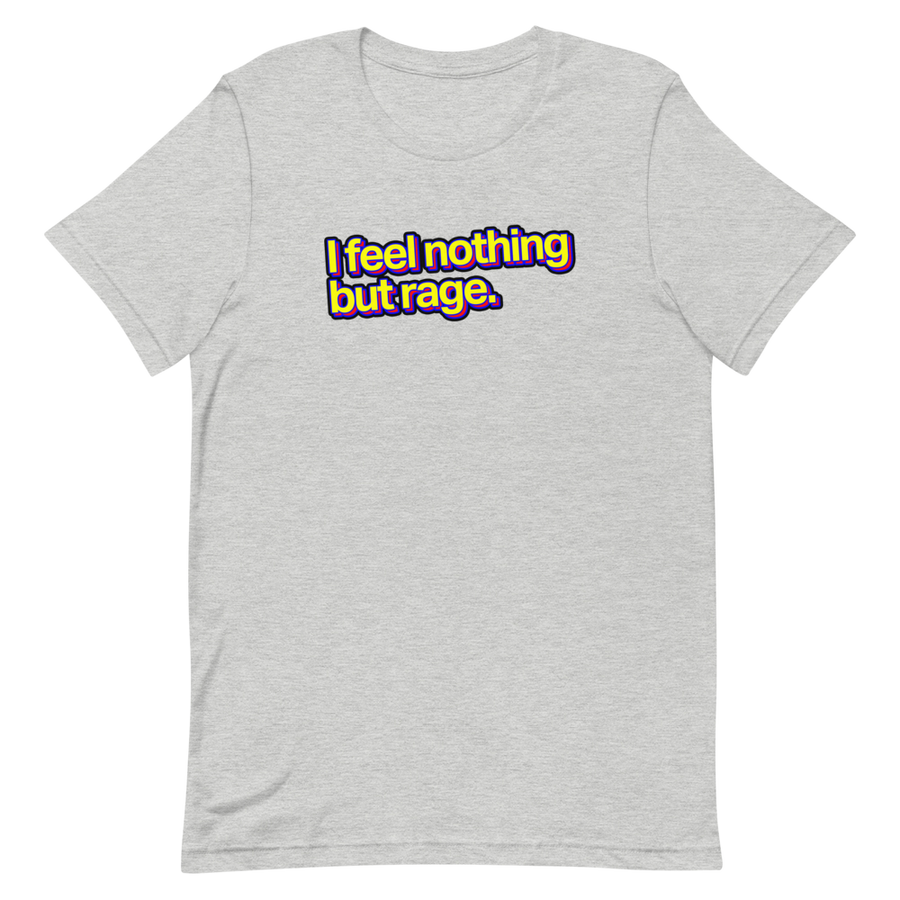 I Feel Nothing But Rage Unisex Tee