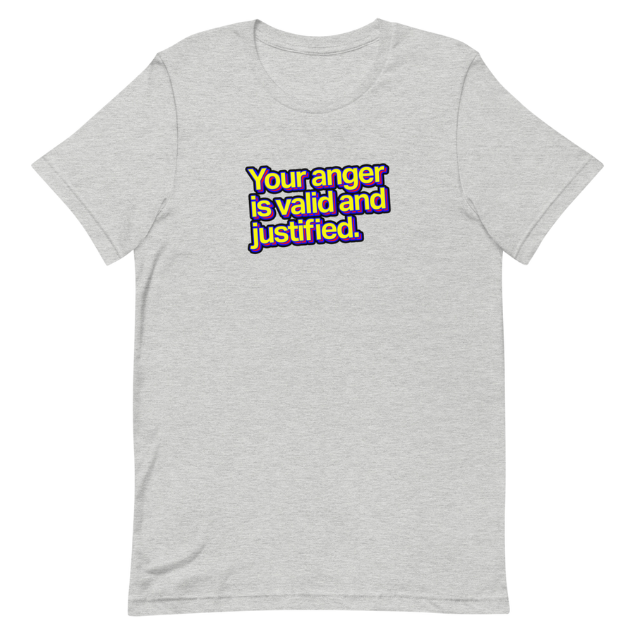 Your Anger is Valid and Justified Unisex Tee