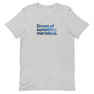 Dream of Something Marvelous Unisex Tee