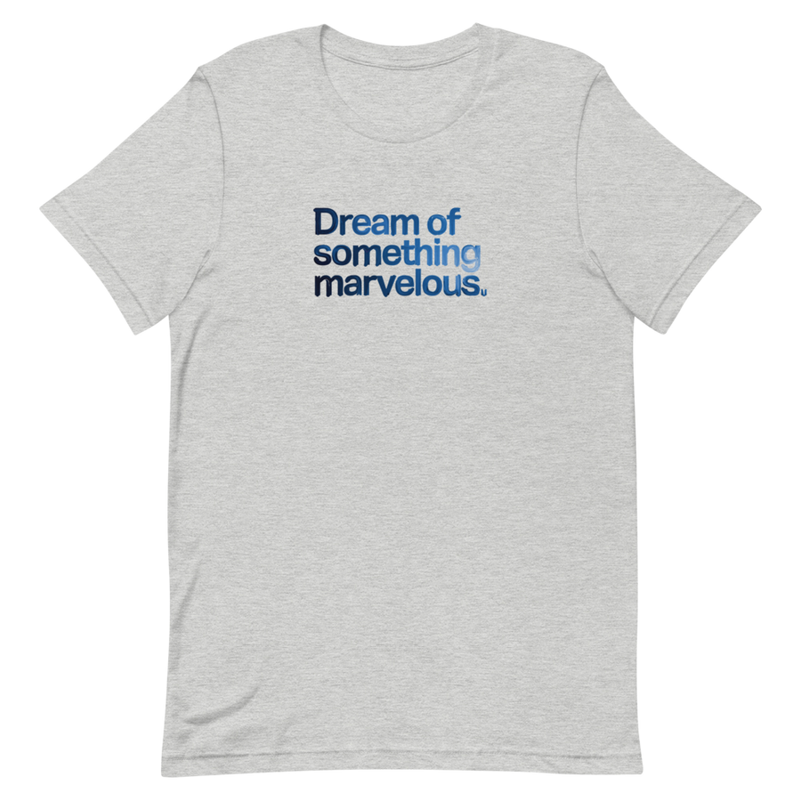 Dream of Something Marvelous Unisex Tee