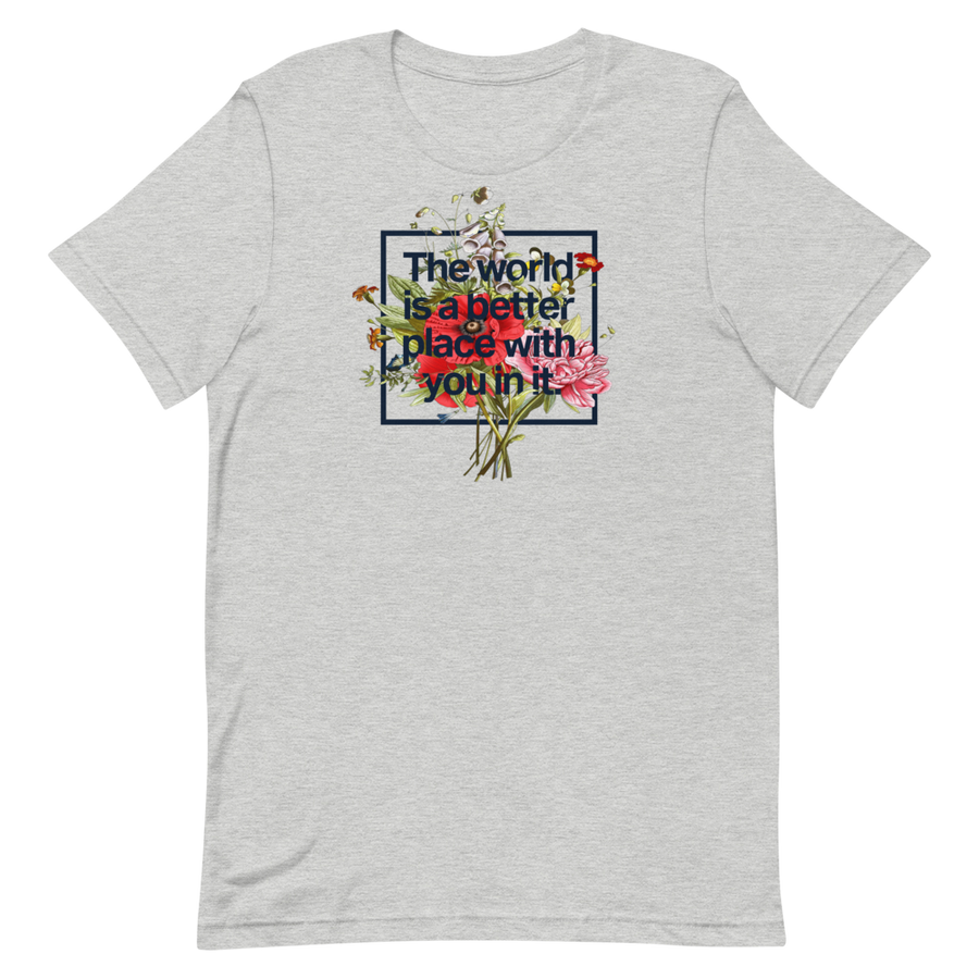 The World Is A Better Place With You In It Unisex Tee
