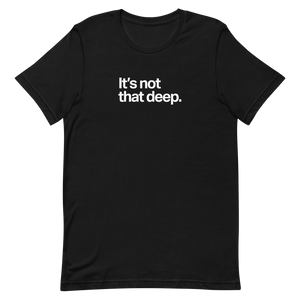 It's Not That Deep Unisex tee