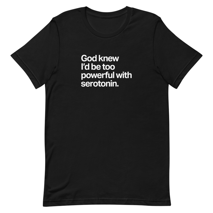 Too Powerful With Serotonin Unisex Tee