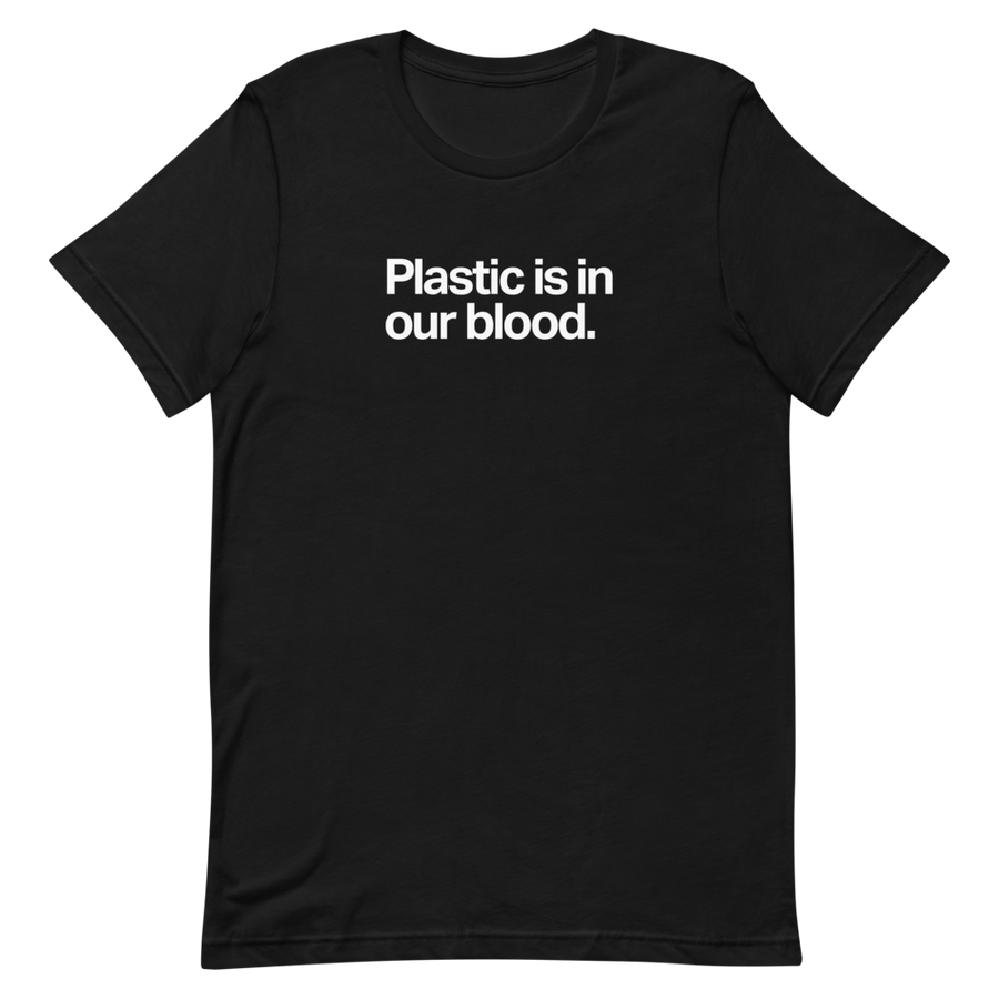 Plastic is in Our Blood Unisex Tee