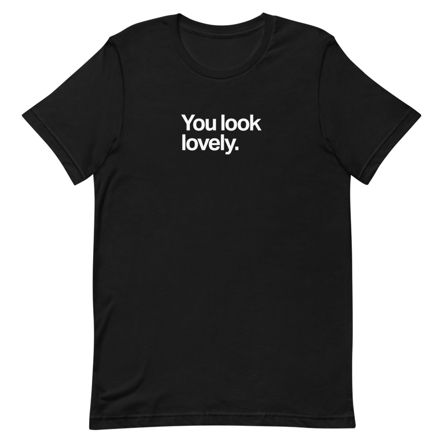 You Look Lovely Unisex Tee