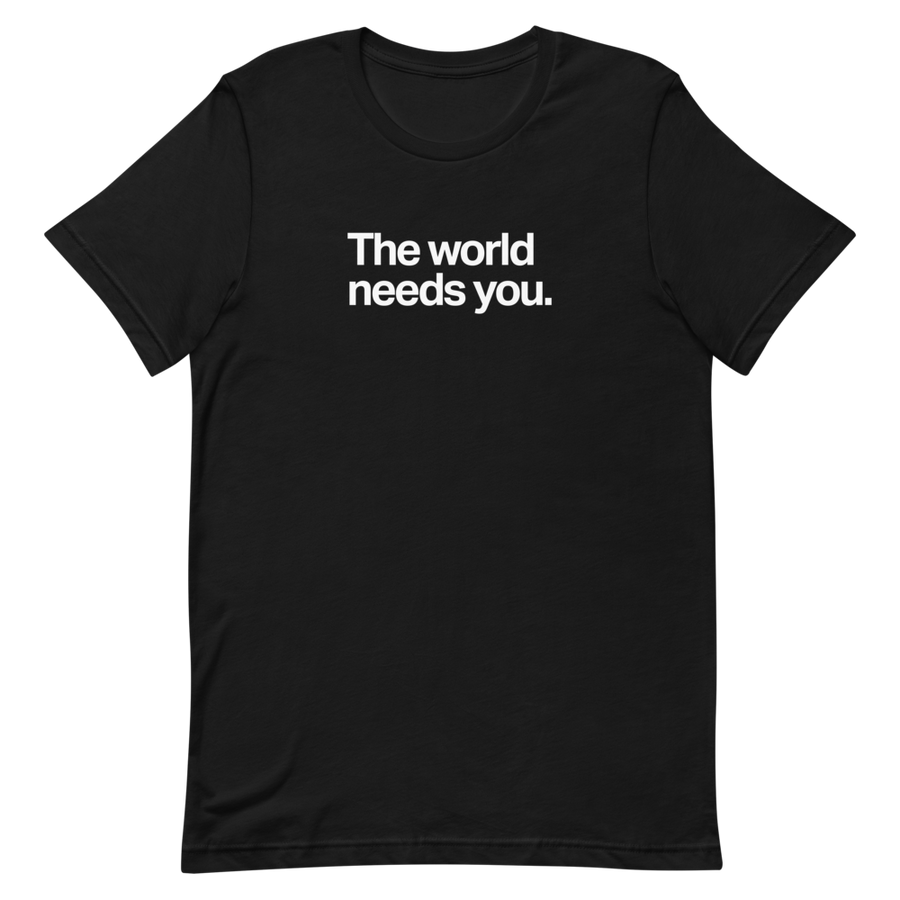 The World Needs You Unisex Tee