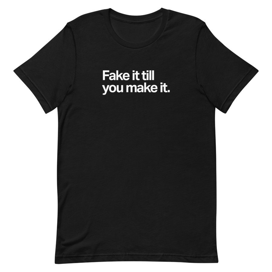 Fake It Till You Make It Unisex Tee
