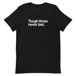 Tough Times Never Last Unisex Tee