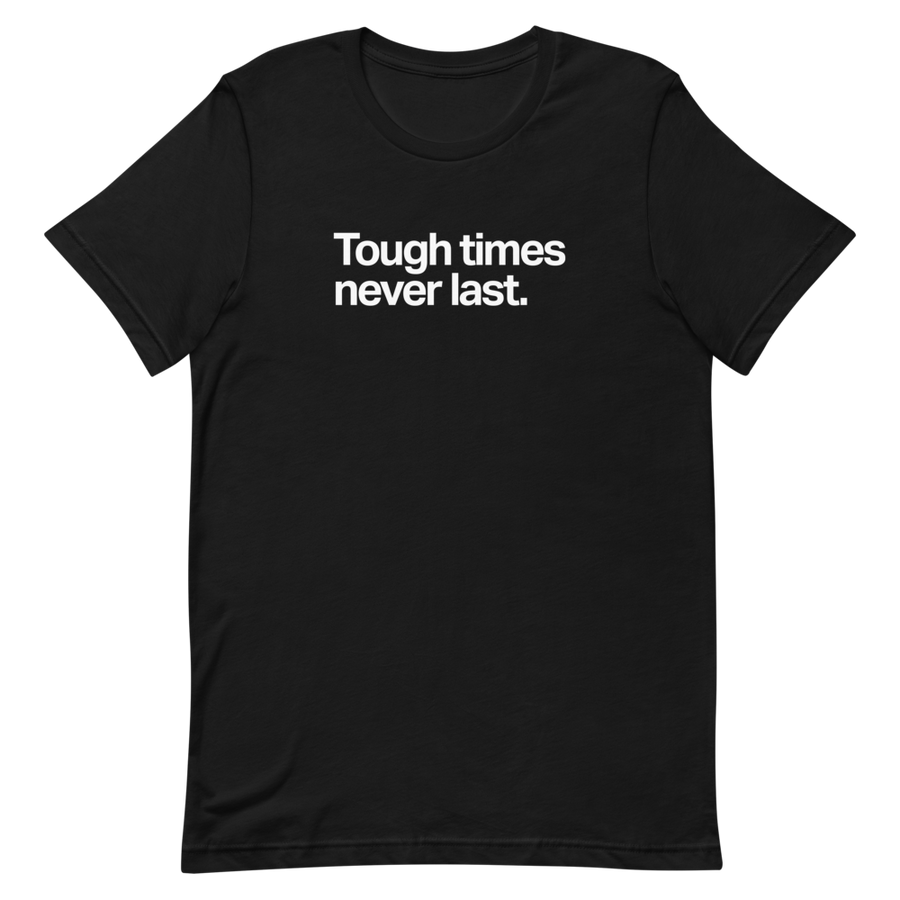 Tough Times Never Last Unisex Tee