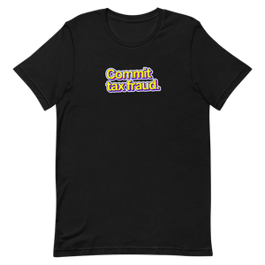 Commit Tax Fraud Unisex Tee