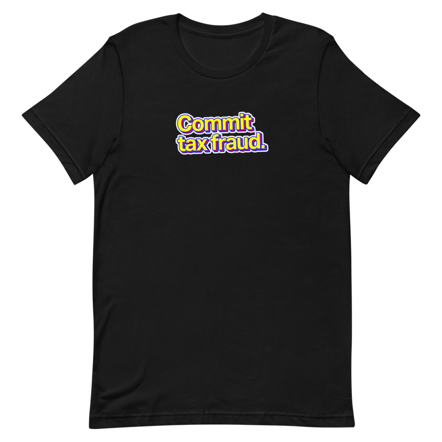 Commit Tax Fraud Unisex Tee